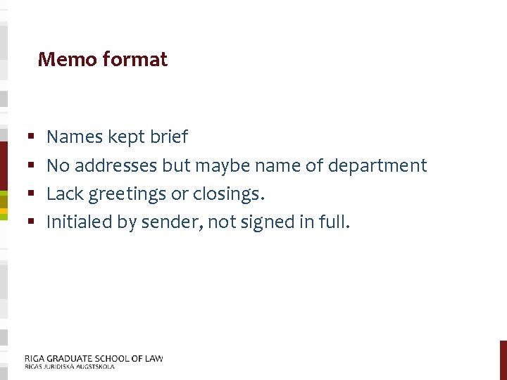 Memo format § § Names kept brief No addresses but maybe name of department