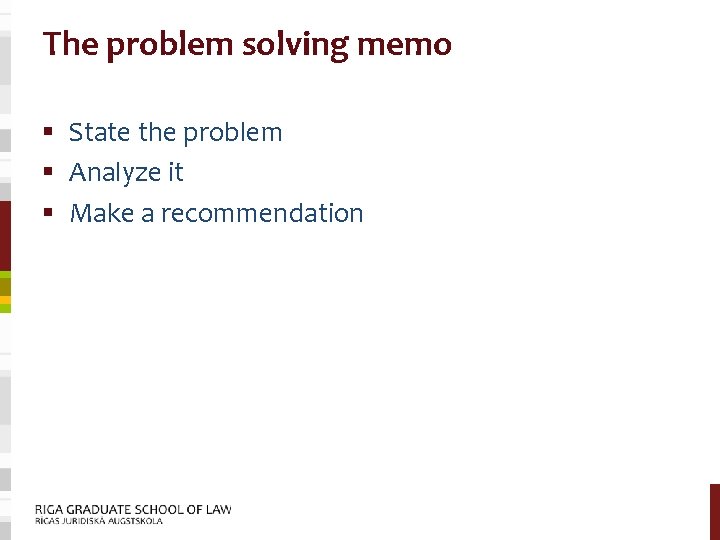 The problem solving memo § State the problem § Analyze it § Make a