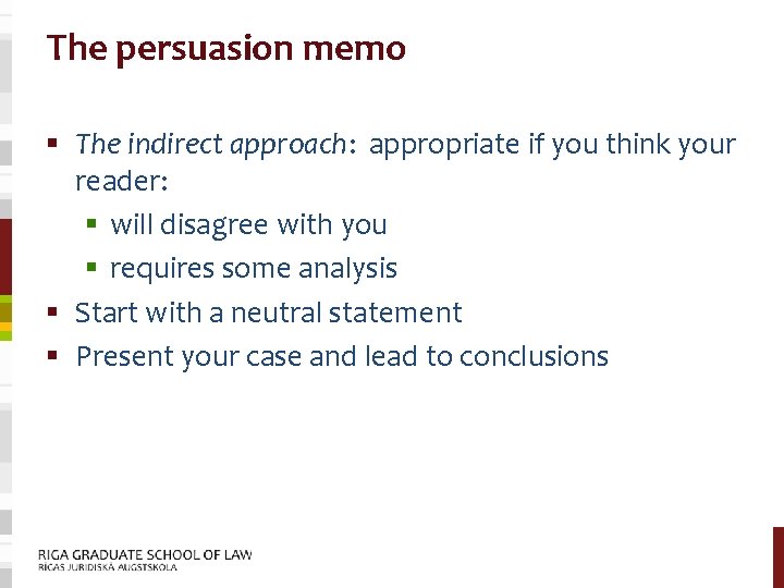 The persuasion memo § The indirect approach: appropriate if you think your reader: §