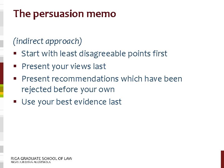 The persuasion memo (indirect approach) § Start with least disagreeable points first § Present