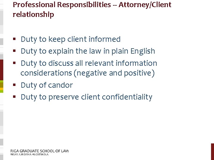 Professional Responsibilities -- Attorney/Client relationship § Duty to keep client informed § Duty to