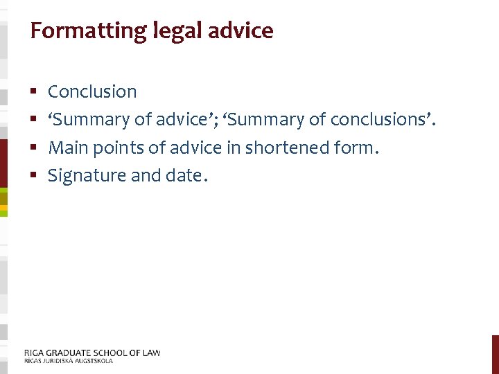 Formatting legal advice § § Conclusion ‘Summary of advice’; ‘Summary of conclusions’. Main points