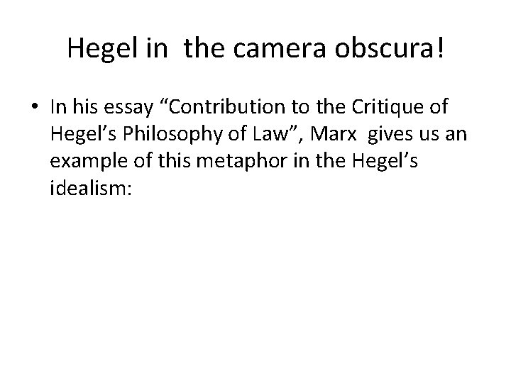 Hegel in the camera obscura! • In his essay “Contribution to the Critique of