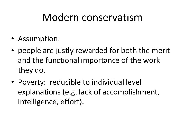 Modern conservatism • Assumption: • people are justly rewarded for both the merit and