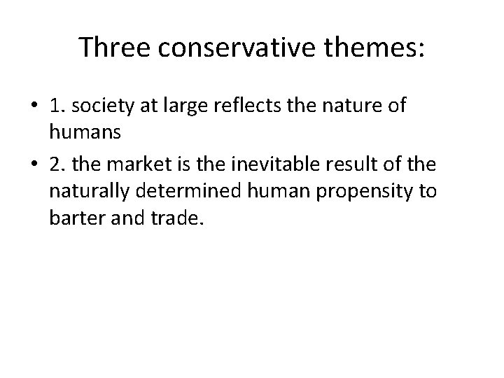 Three conservative themes: • 1. society at large reflects the nature of humans •