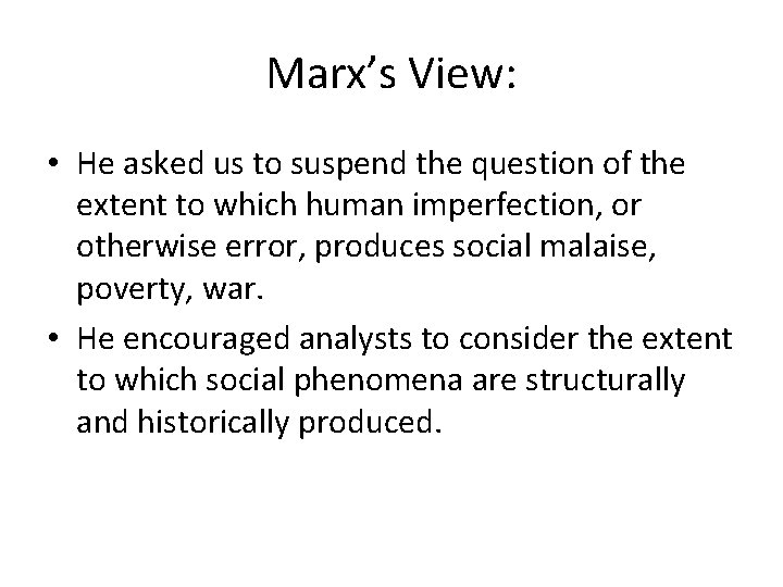 Marx’s View: • He asked us to suspend the question of the extent to