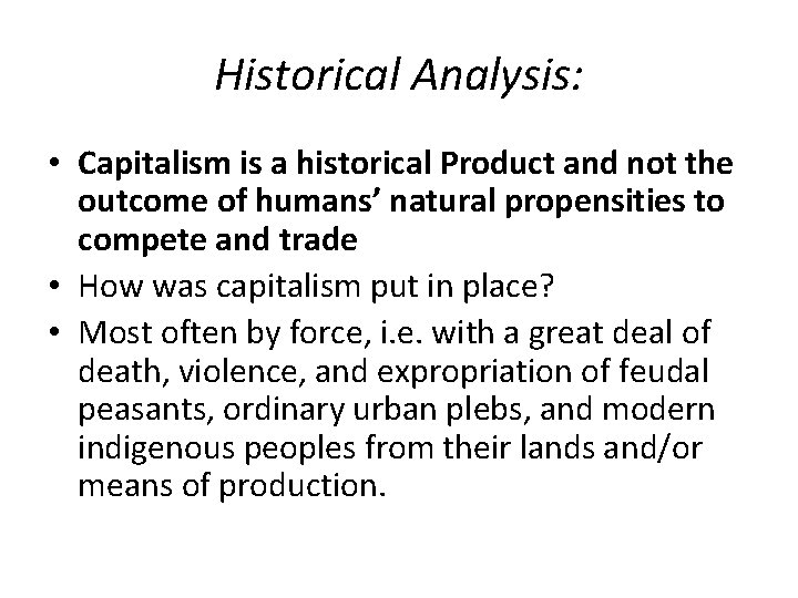 Historical Analysis: • Capitalism is a historical Product and not the outcome of humans’