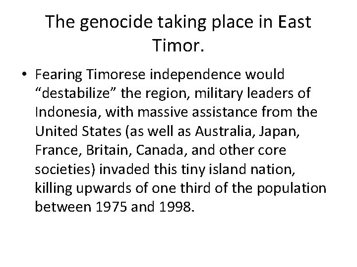 The genocide taking place in East Timor. • Fearing Timorese independence would “destabilize” the