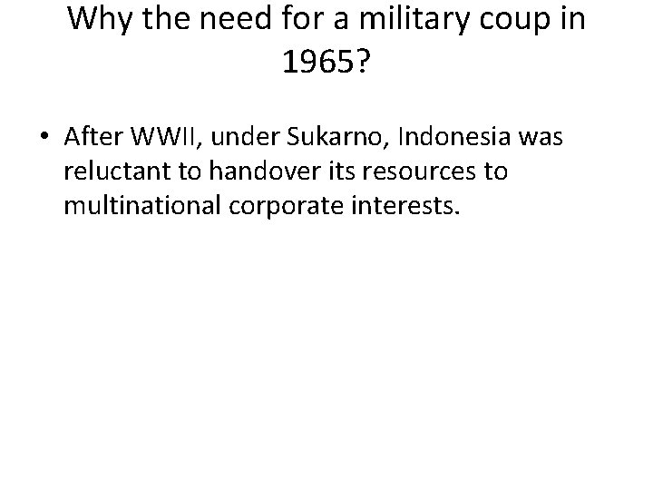 Why the need for a military coup in 1965? • After WWII, under Sukarno,