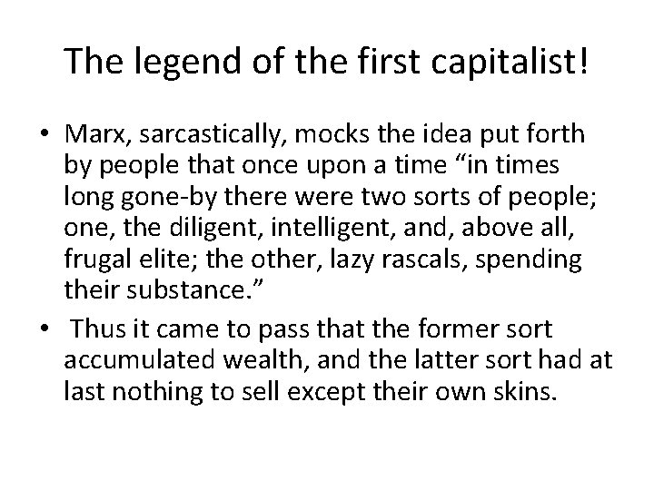 The legend of the first capitalist! • Marx, sarcastically, mocks the idea put forth