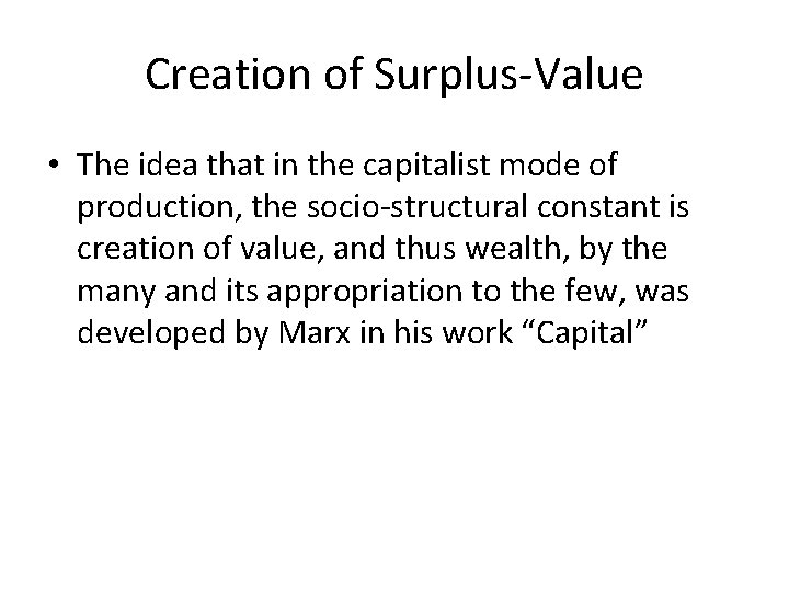 Creation of Surplus-Value • The idea that in the capitalist mode of production, the