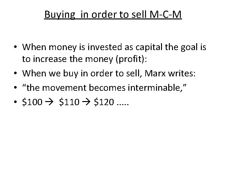 Buying in order to sell M-C-M • When money is invested as capital the