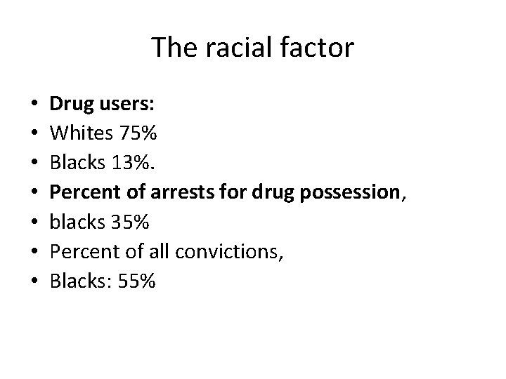 The racial factor • • Drug users: Whites 75% Blacks 13%. Percent of arrests