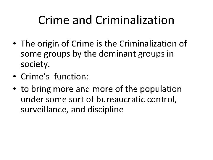 Crime and Criminalization • The origin of Crime is the Criminalization of some groups