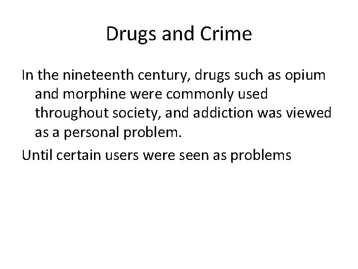 Drugs and Crime In the nineteenth century, drugs such as opium and morphine were