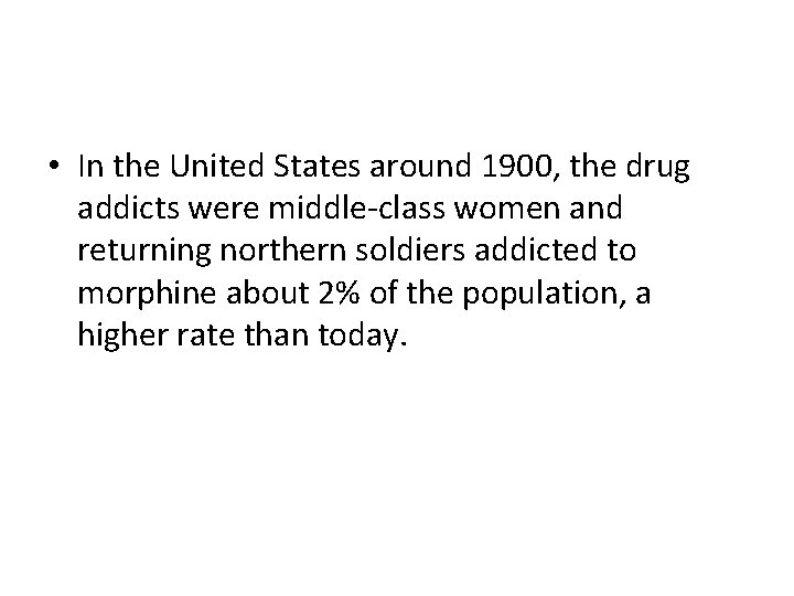  • In the United States around 1900, the drug addicts were middle-class women