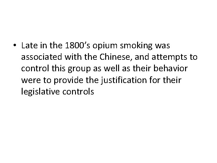  • Late in the 1800’s opium smoking was associated with the Chinese, and