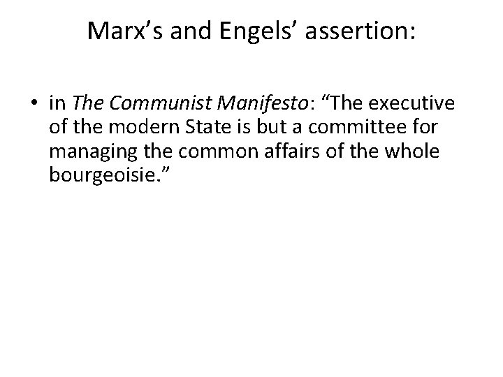 Marx’s and Engels’ assertion: • in The Communist Manifesto: “The executive of the modern