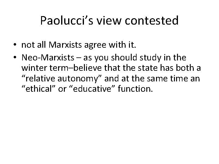 Paolucci’s view contested • not all Marxists agree with it. • Neo-Marxists – as