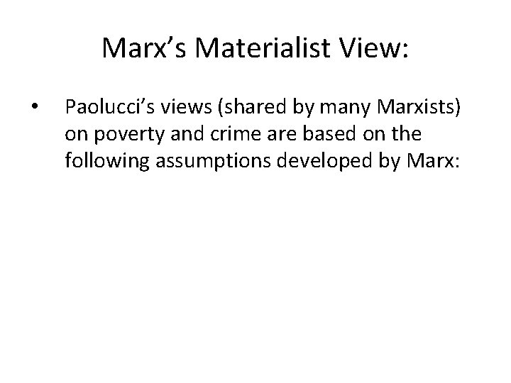 Marx’s Materialist View: • Paolucci’s views (shared by many Marxists) on poverty and crime