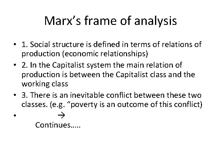 Marx’s frame of analysis • 1. Social structure is defined in terms of relations