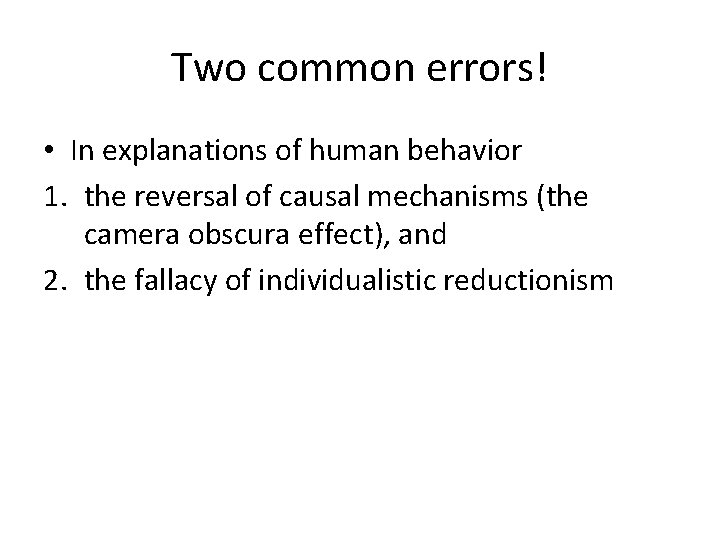 Two common errors! • In explanations of human behavior 1. the reversal of causal
