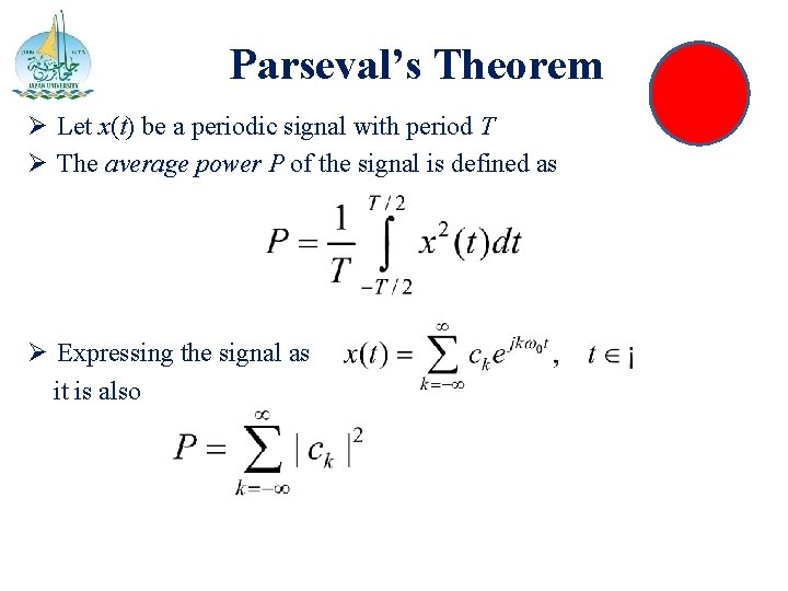 Parseval’s Theorem Ø Let x(t) be a periodic signal with period T Ø The