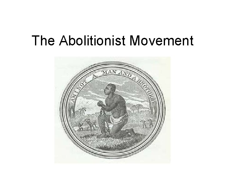 The Abolitionist Movement 