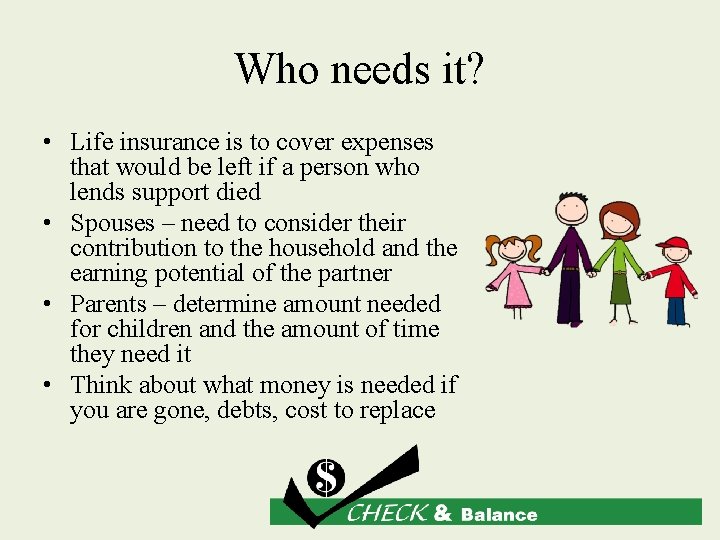 Who needs it? • Life insurance is to cover expenses that would be left