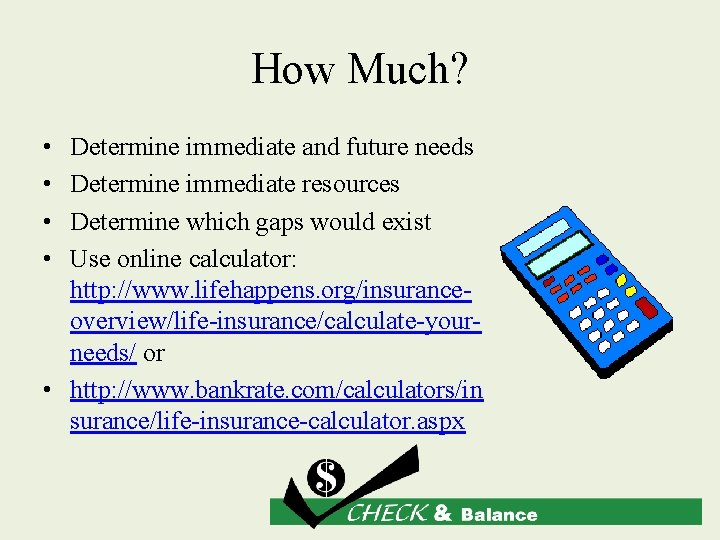 How Much? • • Determine immediate and future needs Determine immediate resources Determine which