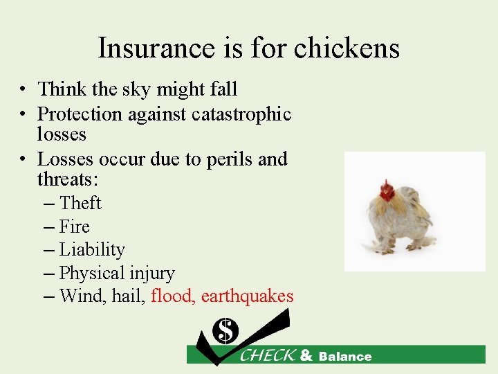 Insurance is for chickens • Think the sky might fall • Protection against catastrophic