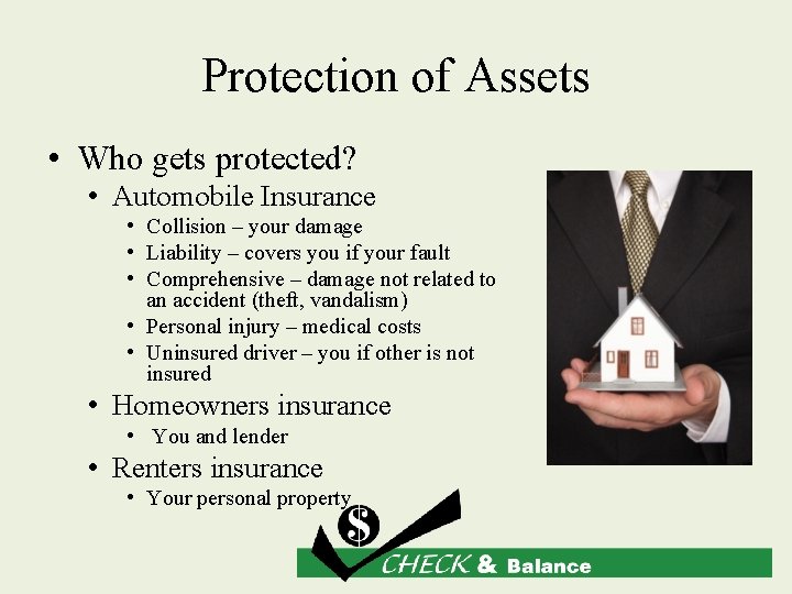 Protection of Assets • Who gets protected? • Automobile Insurance • Collision – your