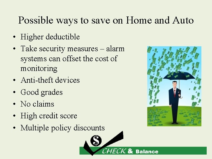 Possible ways to save on Home and Auto • Higher deductible • Take security