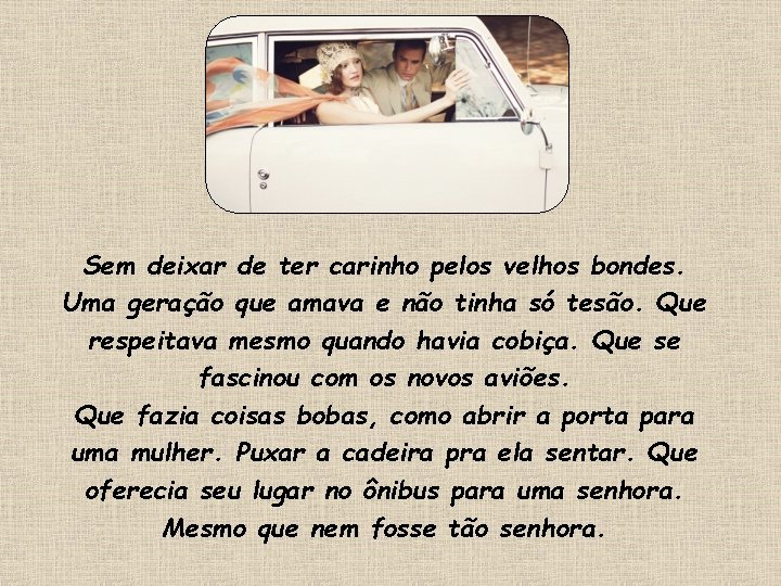 Sem deixar de ter carinho pelos velhos bondes. Uma geração que amava e não