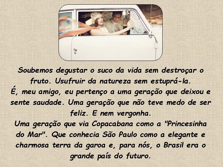 Soubemos degustar o suco da vida sem destroçar o fruto. Usufruir da natureza sem