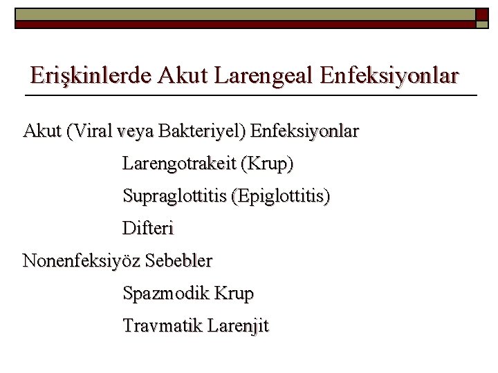 Erişkinlerde Akut Larengeal Enfeksiyonlar Akut (Viral veya Bakteriyel) Enfeksiyonlar Larengotrakeit (Krup) Supraglottitis (Epiglottitis) Difteri