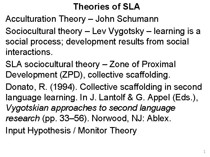 Theories of SLA Acculturation Theory – John Schumann Sociocultural theory – Lev Vygotsky –