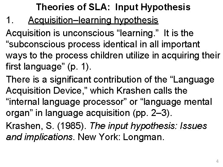 Theories of SLA: Input Hypothesis 1. Acquisition–learning hypothesis Acquisition is unconscious “learning. ” It