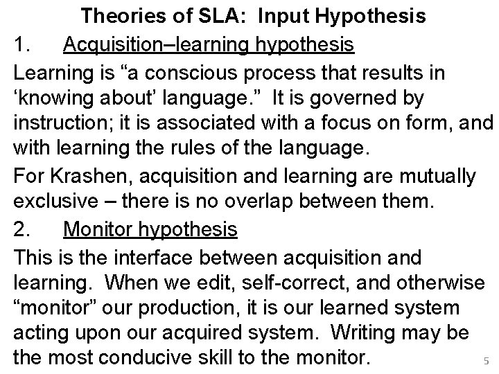 Theories of SLA: Input Hypothesis 1. Acquisition–learning hypothesis Learning is “a conscious process that