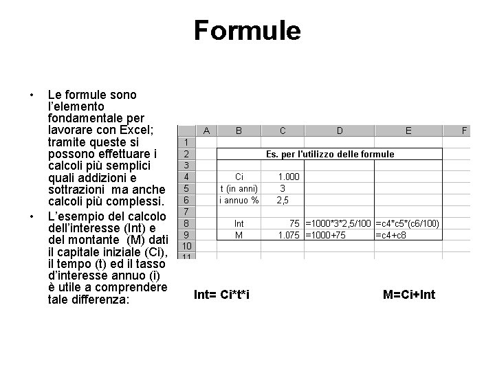 Formule • • Le formule sono l’elemento fondamentale per lavorare con Excel; tramite queste