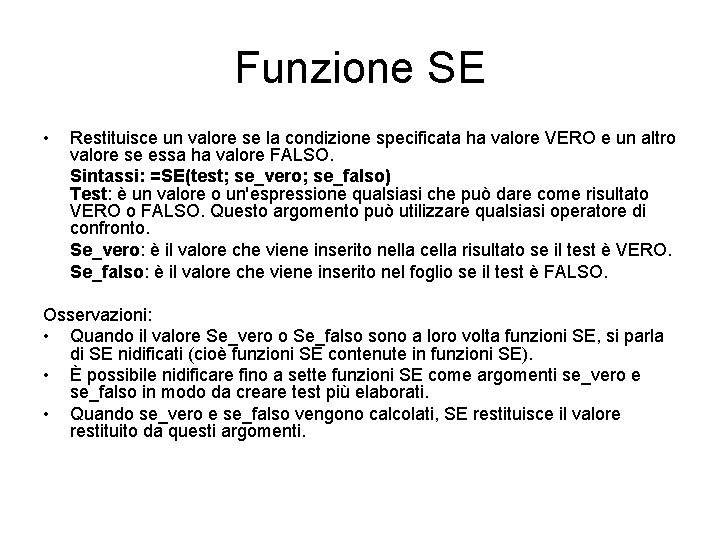 Funzione SE • Restituisce un valore se la condizione specificata ha valore VERO e