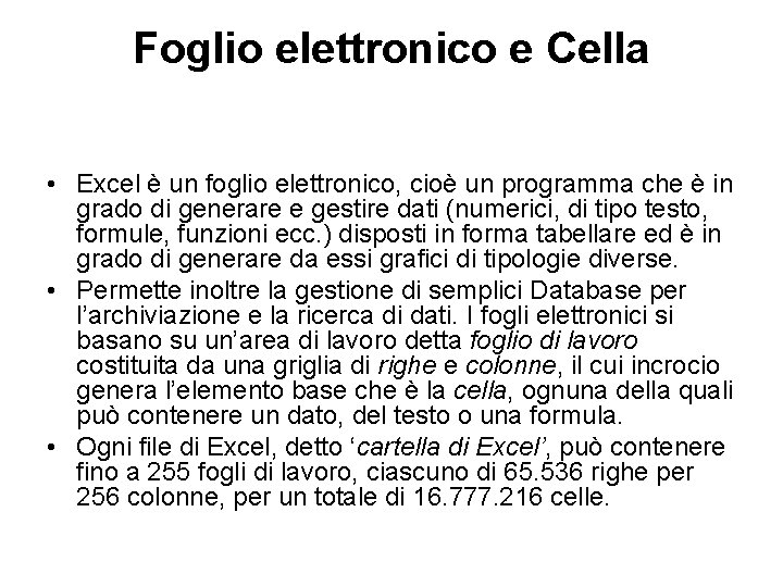Foglio elettronico e Cella • Excel è un foglio elettronico, cioè un programma che