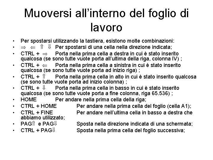 Muoversi all’interno del foglio di lavoro • • • Per spostarsi utilizzando la tastiera,