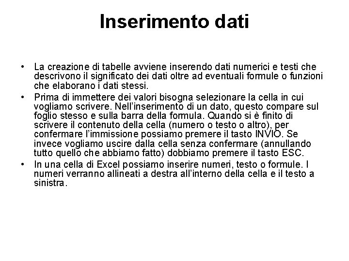 Inserimento dati • La creazione di tabelle avviene inserendo dati numerici e testi che