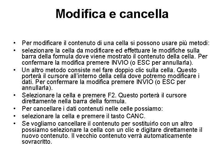 Modifica e cancella • Per modificare il contenuto di una cella si possono usare