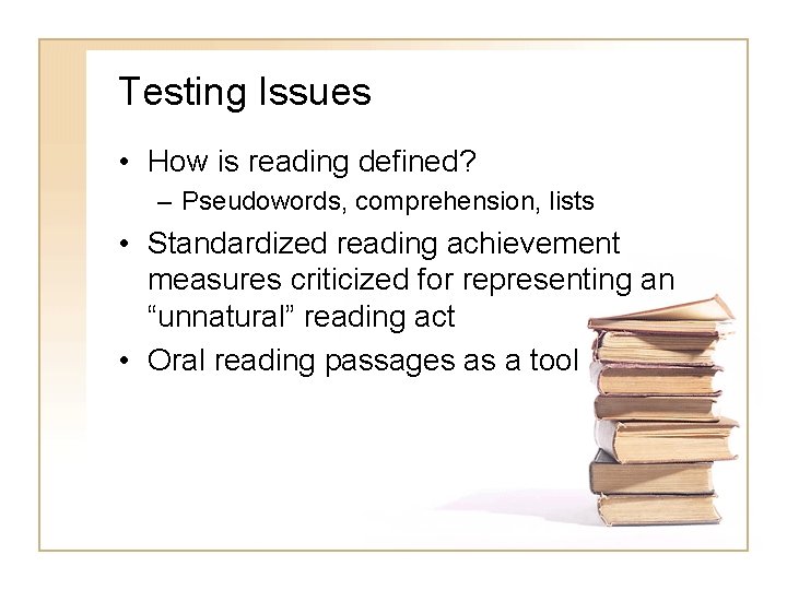 Testing Issues • How is reading defined? – Pseudowords, comprehension, lists • Standardized reading