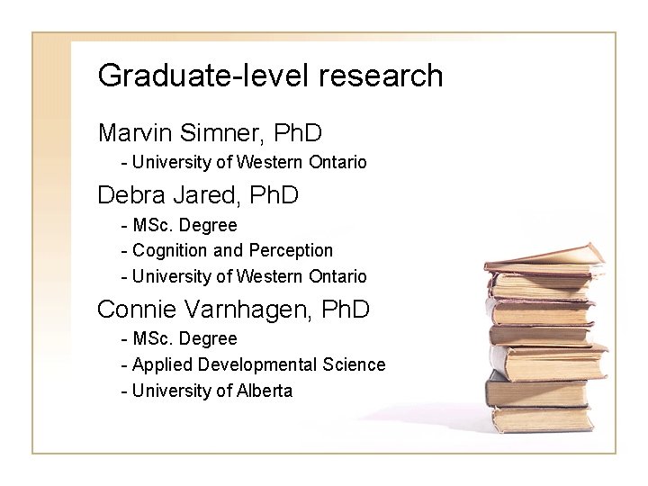 Graduate-level research Marvin Simner, Ph. D - University of Western Ontario Debra Jared, Ph.