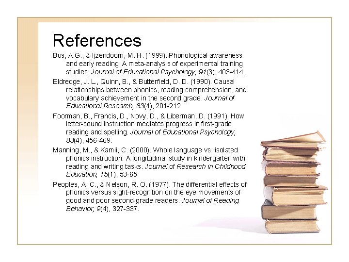 References Bus, A. G. , & Ijzendoorn, M. H. (1999). Phonological awareness and early