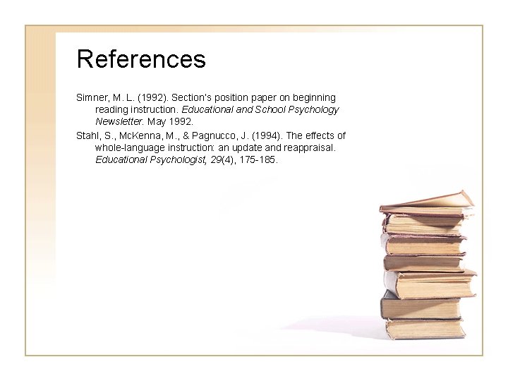 References Simner, M. L. (1992). Section’s position paper on beginning reading instruction. Educational and