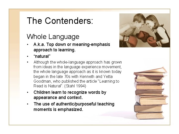 The Contenders: Whole Language • • A. k. a. Top down or meaning-emphasis approach